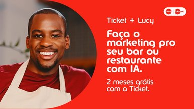 Marketing para bares e restaurantes com IA? Conheça a parceria Ticket + Lucy